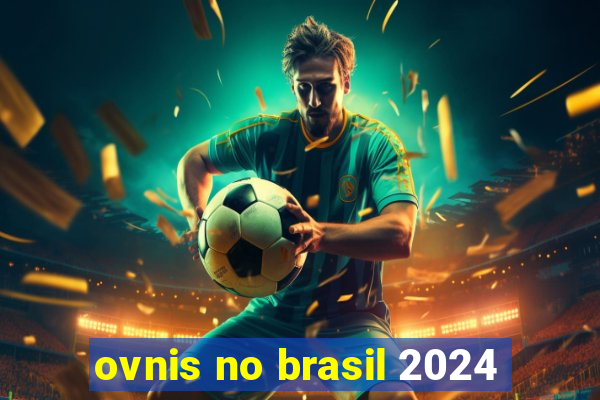 ovnis no brasil 2024