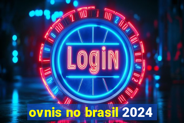 ovnis no brasil 2024