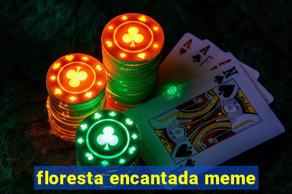 floresta encantada meme