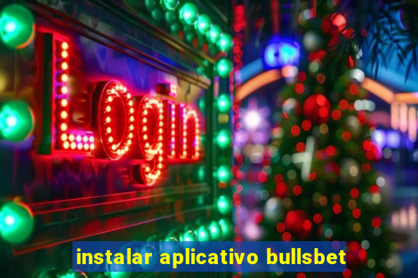 instalar aplicativo bullsbet