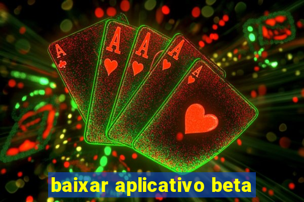 baixar aplicativo beta