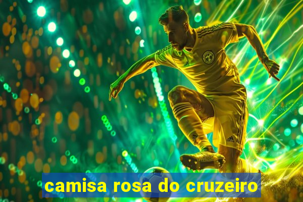 camisa rosa do cruzeiro