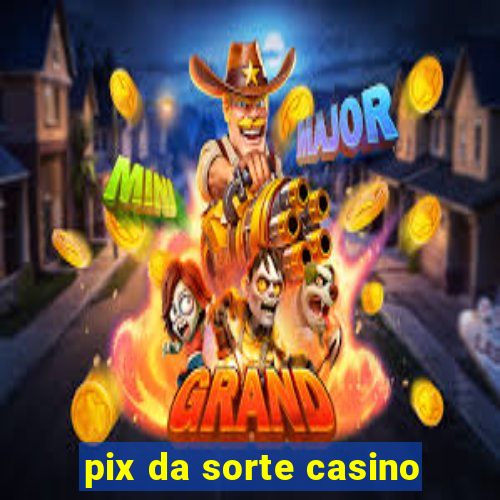 pix da sorte casino