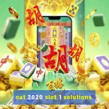 cat 2020 slot 1 solutions