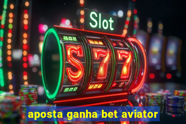 aposta ganha bet aviator