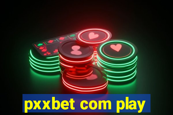 pxxbet com play