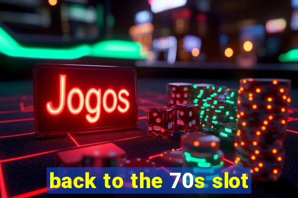 back to the 70s slot