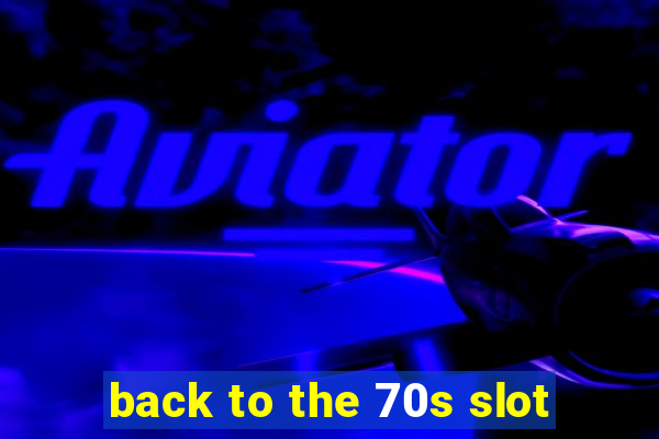 back to the 70s slot