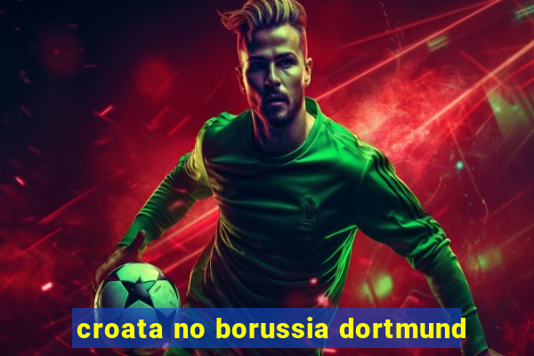 croata no borussia dortmund