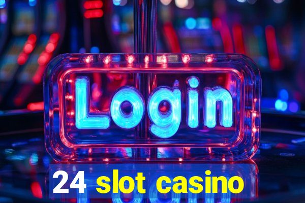 24 slot casino