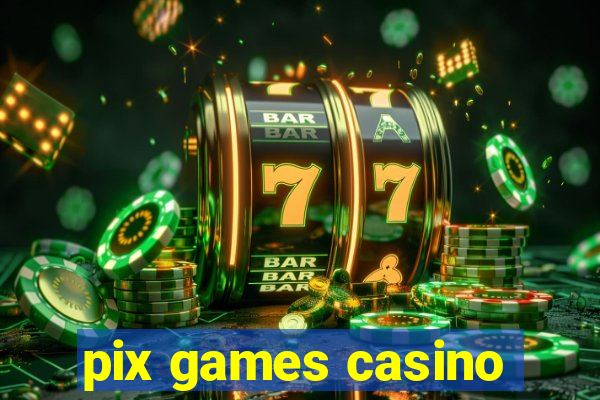 pix games casino