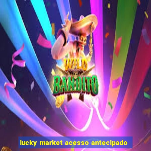 lucky market acesso antecipado