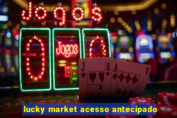 lucky market acesso antecipado