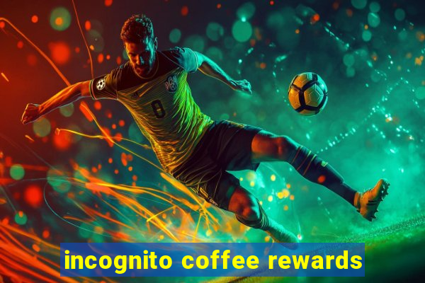 incognito coffee rewards