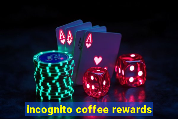 incognito coffee rewards