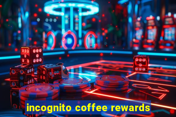 incognito coffee rewards