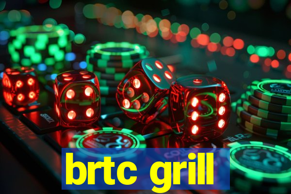 brtc grill