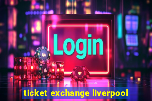 ticket exchange liverpool