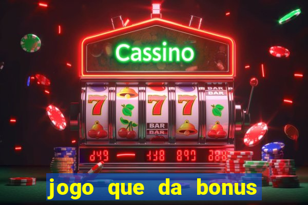 jogo que da bonus para jogar