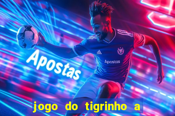 jogo do tigrinho a partir de r$ 1