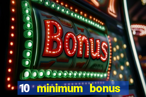 10 minimum bonus code casino