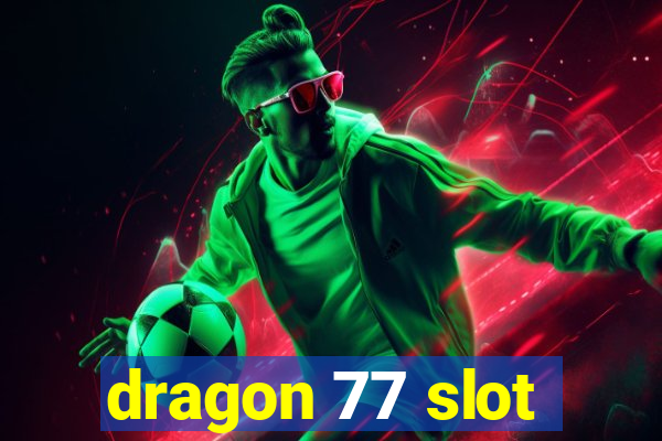 dragon 77 slot