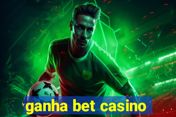 ganha bet casino