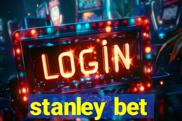 stanley bet