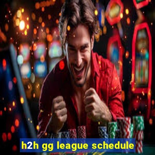 h2h gg league schedule