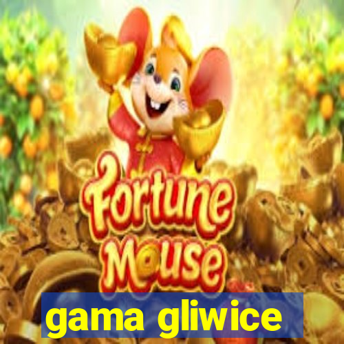 gama gliwice