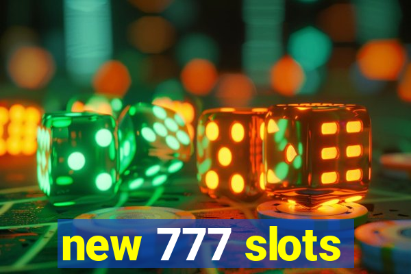 new 777 slots