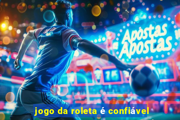 jogo da roleta é confiável