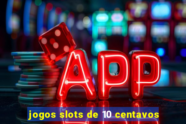 jogos slots de 10 centavos