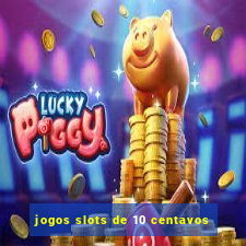 jogos slots de 10 centavos