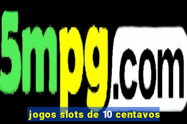 jogos slots de 10 centavos