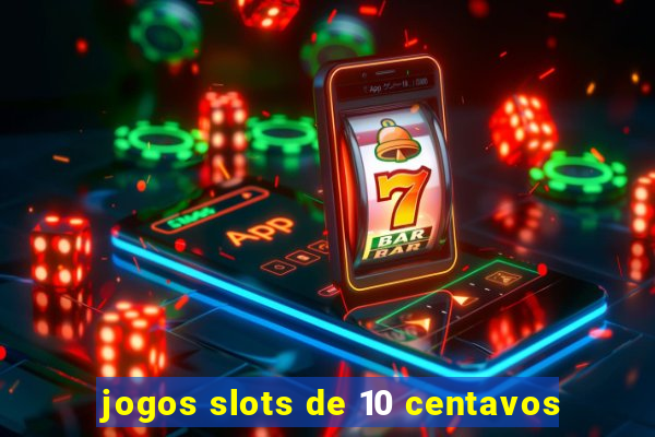 jogos slots de 10 centavos