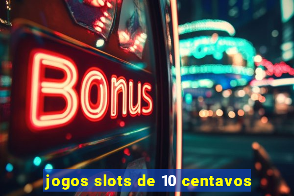 jogos slots de 10 centavos