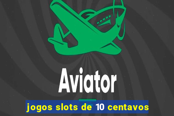 jogos slots de 10 centavos