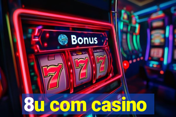 8u com casino