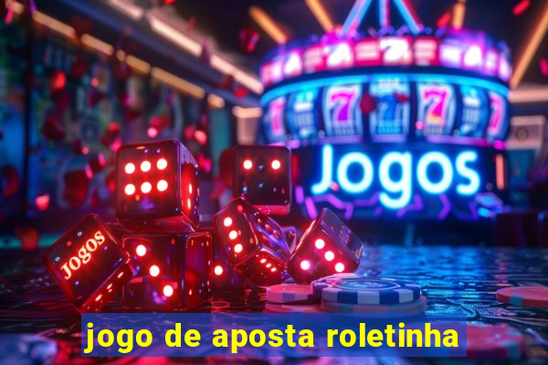 jogo de aposta roletinha