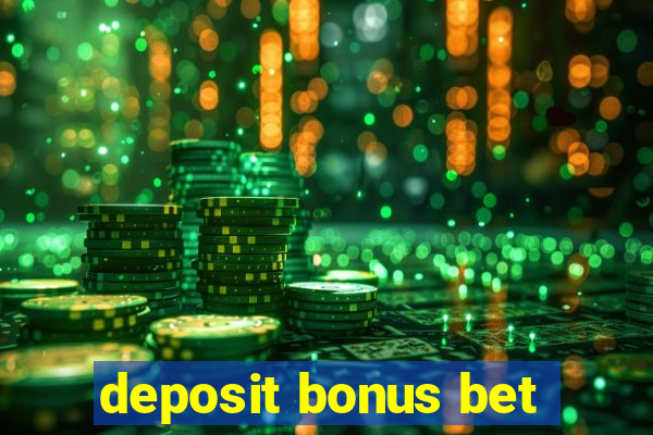 deposit bonus bet