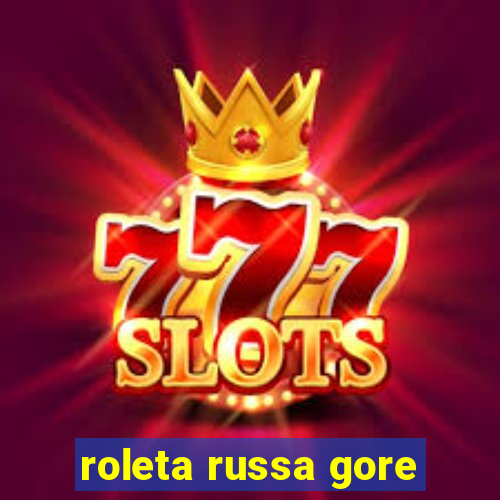 roleta russa gore