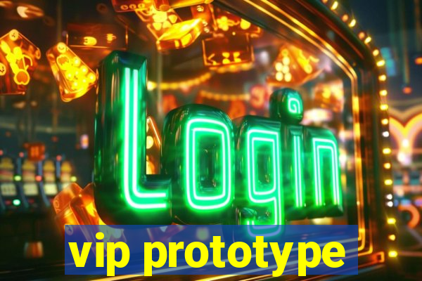 vip prototype