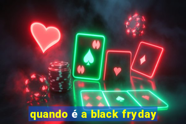 quando é a black fryday