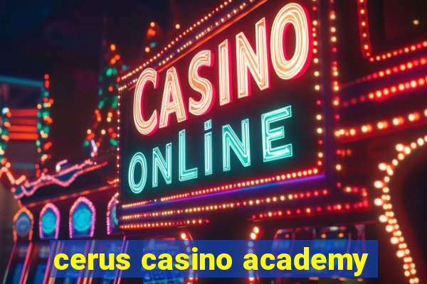 cerus casino academy