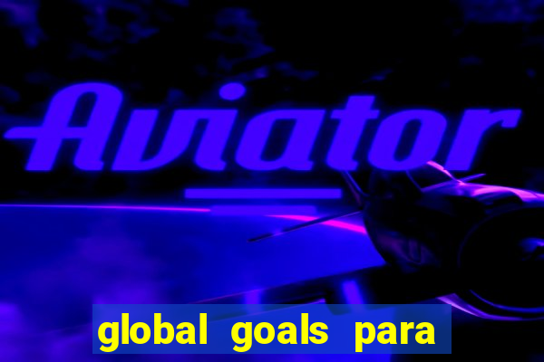 global goals para que serve