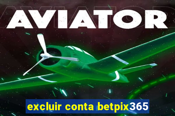 excluir conta betpix365