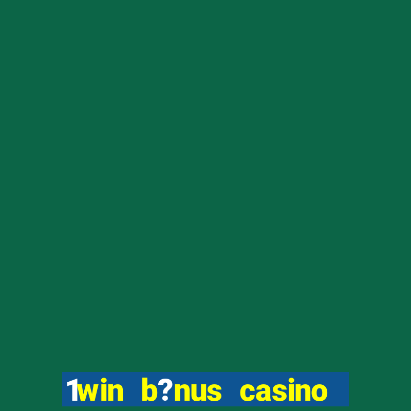 1win b?nus casino como funciona