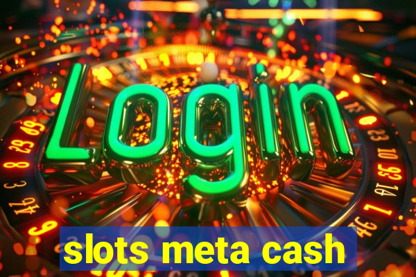 slots meta cash