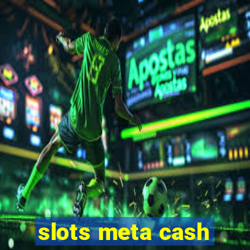 slots meta cash